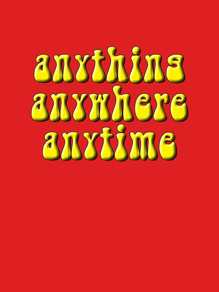 Anything, anywhere, anytime by brianftang