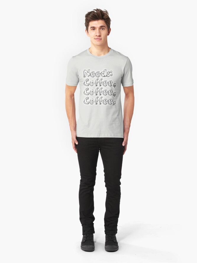 Alternate view of Needs: coffee, coffee, coffee. Slim Fit T-Shirt