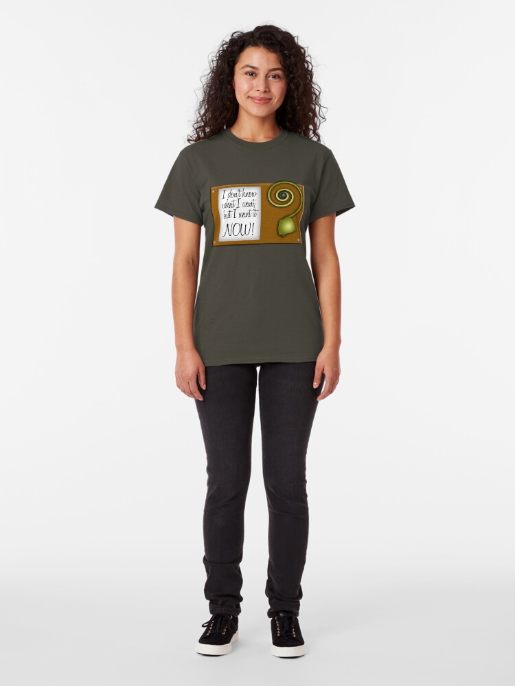 Alternate view of I don't know what I want, but I want it NOW! Classic T-Shirt