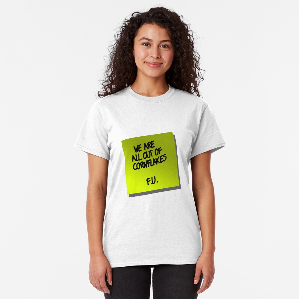 We are all out of cornflakes F.U. Classic T-Shirt