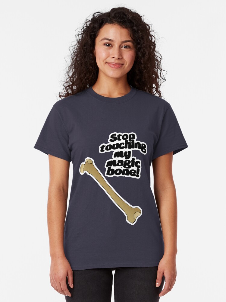 Alternate view of Stop touching my magic bone! Classic T-Shirt