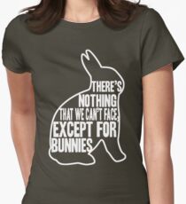 There's nothing that we can't face, except for bunnies Women's Fitted T-Shirt