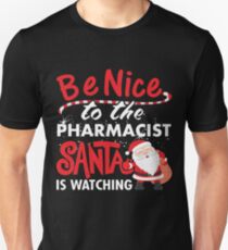Be Nice To Pharmacist Santa Is Watching Unisex T-Shirt
