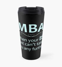 MBA - Masters Degree Graduation Gifts - Funny When Your BS Can't Take You Further Travel Mug