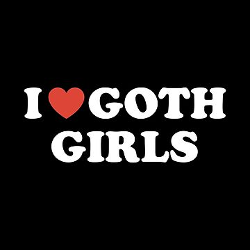 I Love Goth Girls, Emo Gothic Girl Lover Art Print