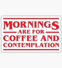 Mornings Are For Coffee and Contemplation Sticker
