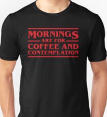 Mornings Are For Coffee and Contemplation Unisex T-Shirt