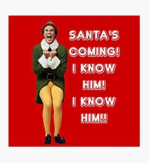 SANTA'S COMING! I KNOW HIM! Elf The Movie Will Ferrell Buddy Christmas Photographic Print