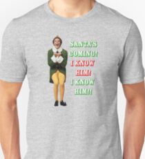 SANTA'S COMING! OMG! I KNOW HIM! Elf Movie Buddy/Will Ferrell Unisex T-Shirt