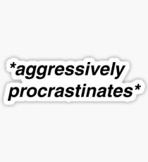 *aggressively procrastinates* Sticker