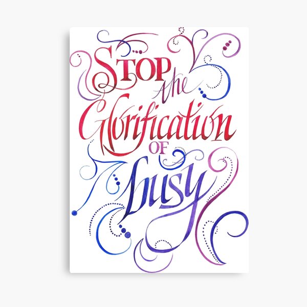 Stop the Glorification of Busy Canvas Print