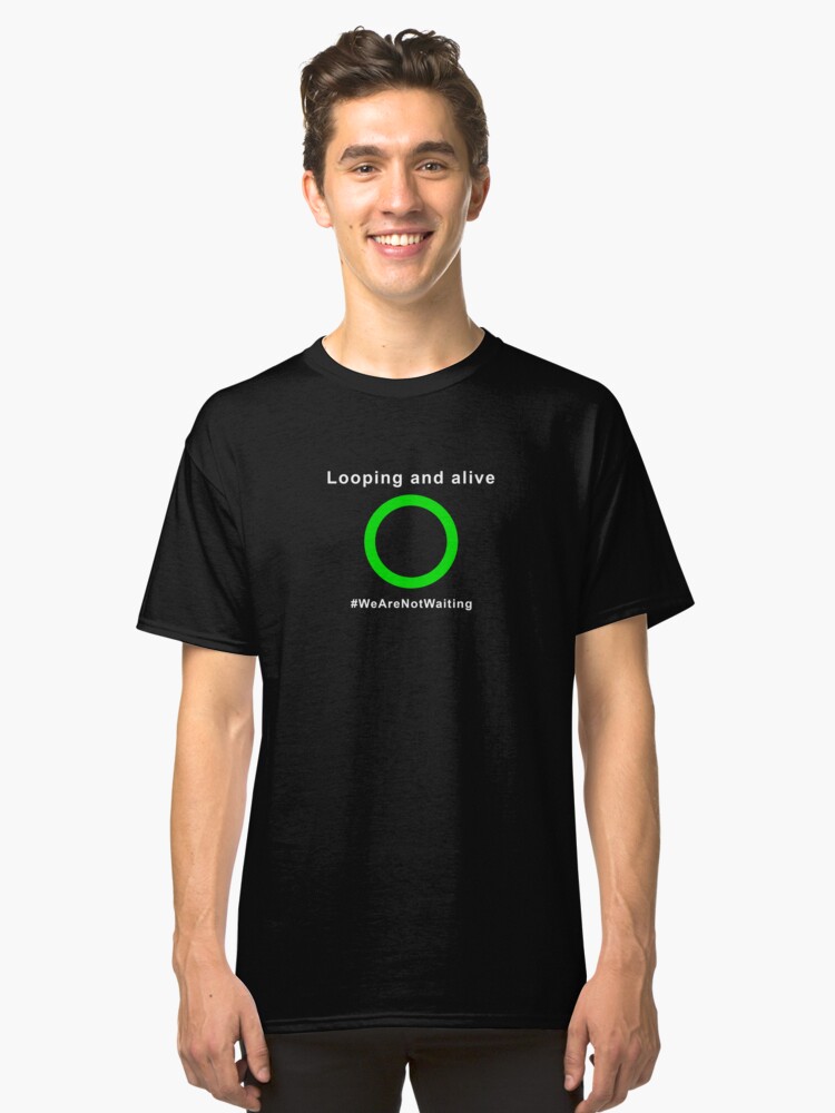 Alternate view of Looping and alive - "Loop" edition (white text) Classic T-Shirt