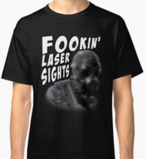 FOOKIN' LASER SIGHTS Classic T-Shirt