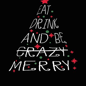 Artwork thumbnail, Eat Drink And Be Crazy Merry Christmas by swaters86