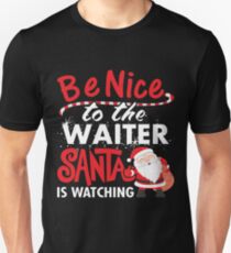 Be Nice To Waiter Santa Is Watching Unisex T-Shirt