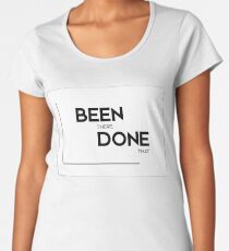 been there, done that - modern quotes Women's Premium T-Shirt