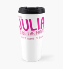 Unless JULIA is in the movie I dont want to know! Travel Mug