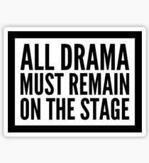 Pegatina Todo drama debe permanecer en el escenario.