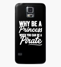 Why be a princess when you can be a pirate - Funny pirate Case/Skin for Samsung Galaxy