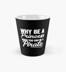 Why be a princess when you can be a pirate - Funny pirate Tall Mug