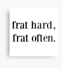 frat hard, frat often. Metal Print