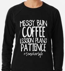 Messy Bun, Coffee, Lesson Plans Lightweight Sweatshirt