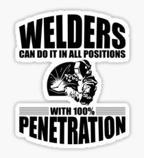 Welders Can Do It In All Positions With 100% Penetration Sticker