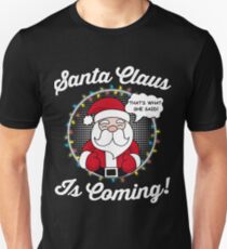 Santa Claus Is Coming | That's What She Said Christmas Joke Unisex T-Shirt