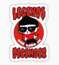 Legends Are Born In December Sticker