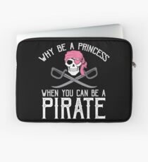 Why Be A Princess When You Can Be A Pirate? Laptop Sleeve