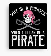 Why Be A Princess When You Can Be A Pirate? Canvas Print