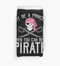Why Be A Princess When You Can Be A Pirate? Duvet Cover