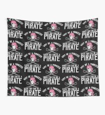Why Be A Princess When You Can Be A Pirate? Wall Tapestry