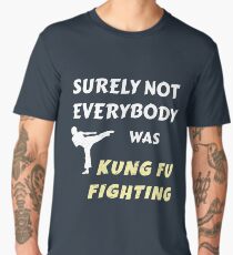 Surely Not Everybody was Kung Fu Fighting Men's Premium T-Shirt
