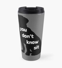 You Don't Know Sit Travel Mug