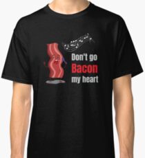 Don't Go Bacon My Heart Matching Couple Gifts Classic T-Shirt