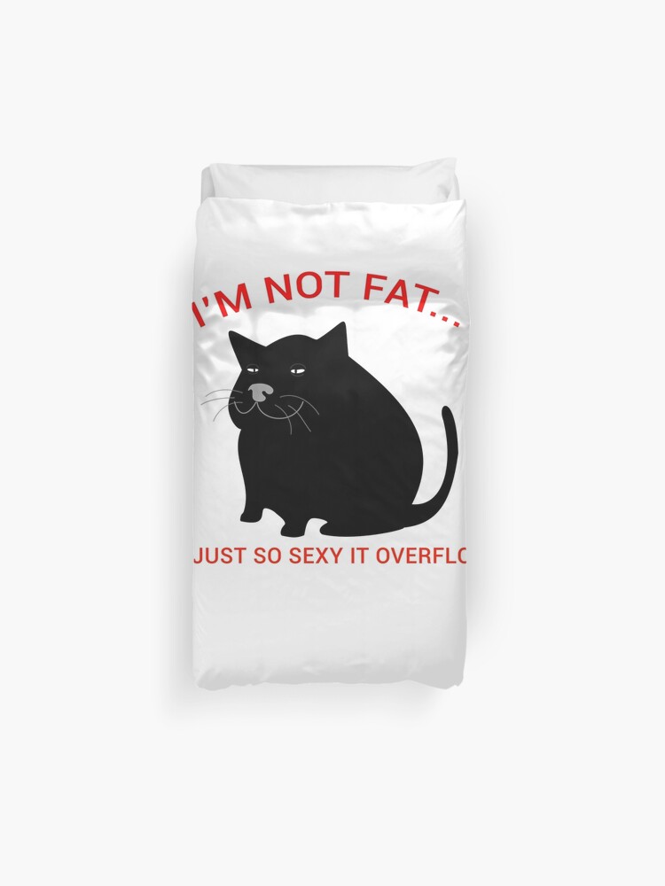 I M Not Fat I M Just So Sexy It Overflows Fat Black Cat