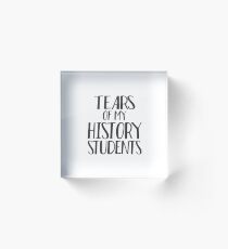 Tears of My History Students Acrylic Block