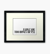 I love you too honey bunny - Pulp Fiction Framed Print
