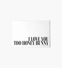 I love you too honey bunny - Pulp Fiction Art Board