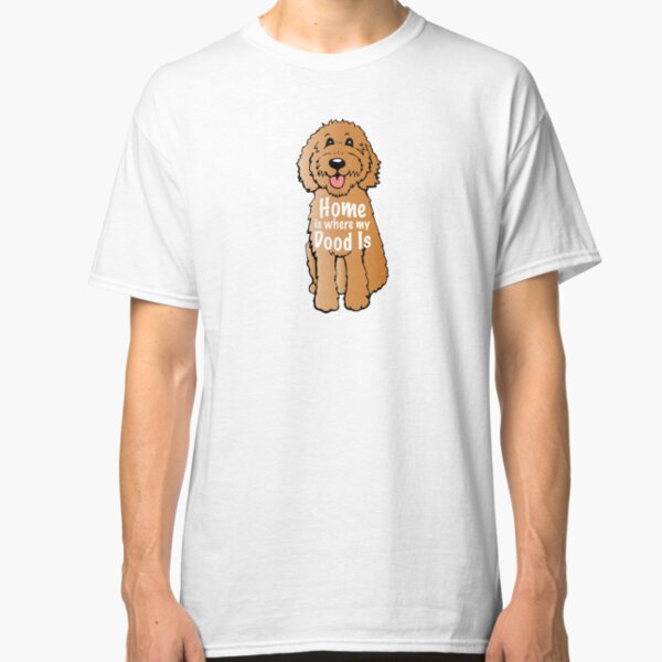 Home is where my dood is Classic T-Shirt