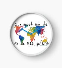 Ich mach mir die Welt wie sie mir gefällt Uhr