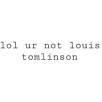 lol ur not Louis tomlinson | Essential T-Shirt