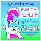 "FUN IS HEALTHY, get out and PLAY!" Wolf Pup by thelatestkate