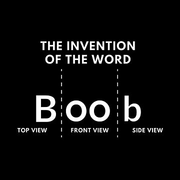 The Invention Of The Word Boob Funny Sarcastic Word Funny Saying
