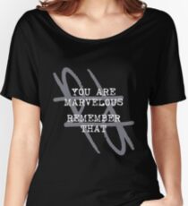 You Are Marvelous Remember That - Dark Women's Relaxed Fit T-Shirt