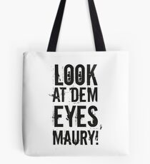 look at dem eyes, maury! II Tote Bag