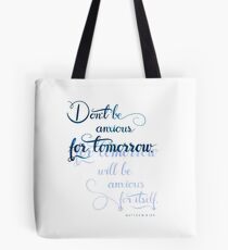 Don´t Be Anxious for Tomorrow Tote Bag