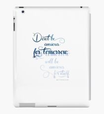 Don´t Be Anxious for Tomorrow iPad Case/Skin