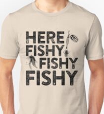 Here Fishy Fishy Fishy Unisex T-Shirt